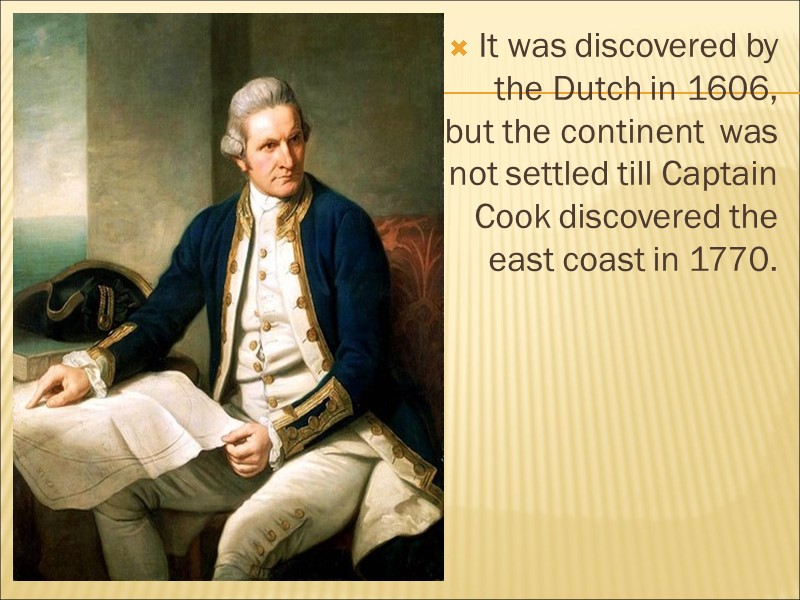 It was discovered by the Dutch in 1606, but the continent  was not